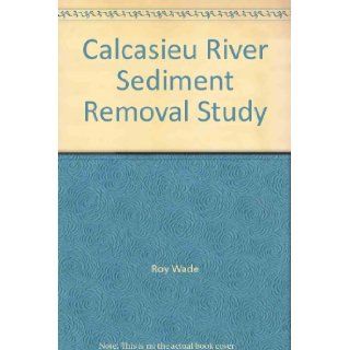 Calcasieu River Sediment Removal Study Roy Wade Books