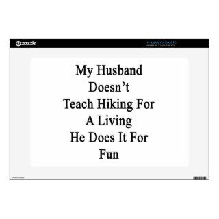 My Husband Doesn't Teach Hiking For A Living He Do Laptop Skin