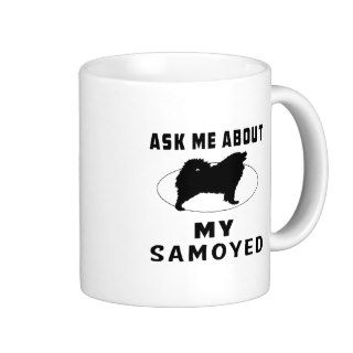 Ask Me About My Samoyed Coffee Mug