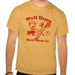 Well Hung Sheet Rock Co. T shirt