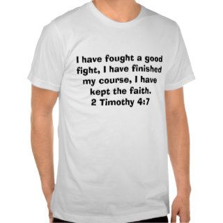 I have fought a good fight, I have finished myT shirt