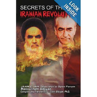 SECRETS OF THE IRANIAN REVOLUTION JAAM E JAM Television's Open Forum Manouchehr Bibiyan 9781450060516 Books
