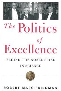 The Politics of Excellence Behind the Nobel Prize in Science (9780716731030) Robert Marc Friedman Books