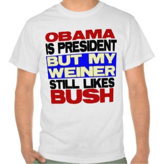 My Weiner Still Likes Bush T shirts