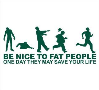 Zombie Apocalypse Be Nice To Fat People, One Day They May Save Your Life Funny Decal Sticker Laptop, Notebook, Window, Car, Bumper, EtcStickers 8.5"x3.25"in. in GREEN Exterior Window Sticker with  