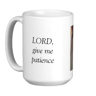 Lord, give me patience mug