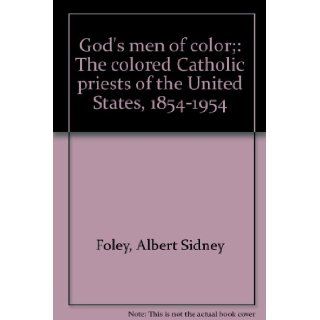 God's men of color; The colored Catholic priests of the United States, 1854 1954 Albert Sidney Foley Books