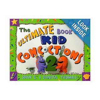 The Ultimate Book of Kid Concoctions 2 More Than 65 New Wacky, Wild & Crazy Concoctions John E. Thomas, Danita Thomas, Robb Durr 9780966108811 Books