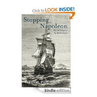 Stopping Napoleon War and Intrigue in the Mediterranean eBook Tom Pocock Kindle Store
