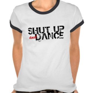 SHUT UP and DANCE Shirts