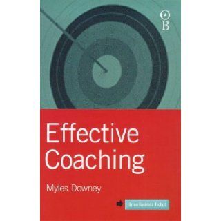 Effective Coaching (Orion Business Toolkit) Myles Downey 9780752821085 Books