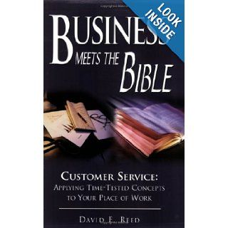 Business Meets the Bible Customer Service David E. Reed 9780976249306 Books
