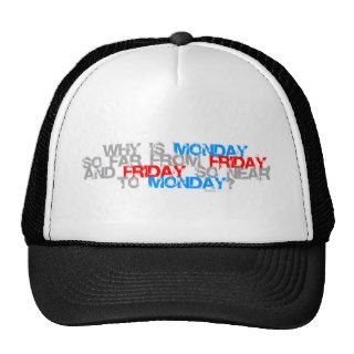 Why is Friday So Close To Monday   funny comedy Hat