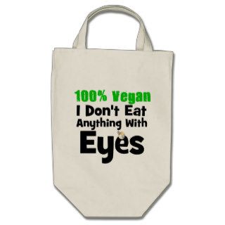 100 Percent Vegan I Don't Eat Anything With Eyes Bags