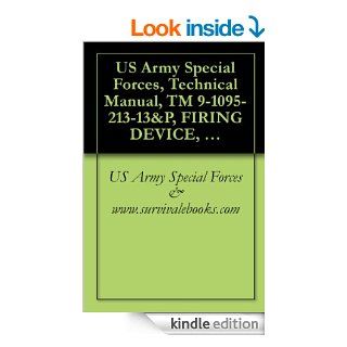 US Army Special Forces, Technical Manual, TM 9 1095 213 13&P, FIRING DEVICE, NON LETHAL TASER X26E, NSN 1095 01 543 2189, 2008 eBook US Army Special Forces & www.survivalebooks Kindle Store