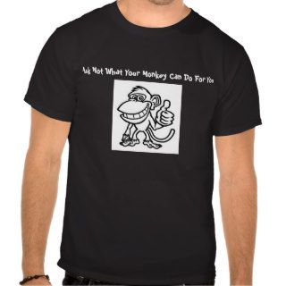 Ask Not What Your Monkey Can Do For You Tees