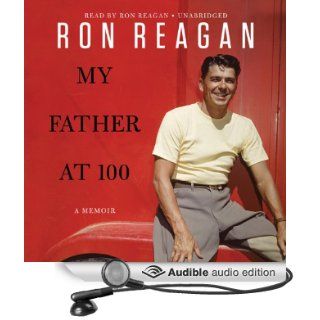 My Father at 100 (Audible Audio Edition) Ron Reagan Books