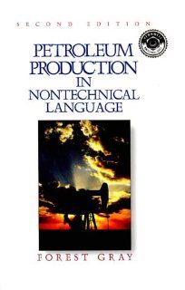Petroleum Production in Nontechnical Language (Pennwell nontechnical series) Forest Gray 9780878144501 Books