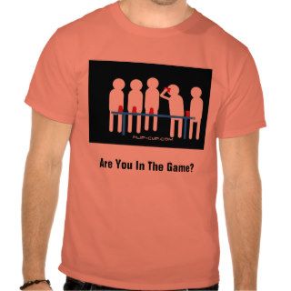 Flip Cup, Are You In The Game? T shirts