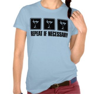 Martini Drink Signs   Repeat if Necessary Tee Shirts
