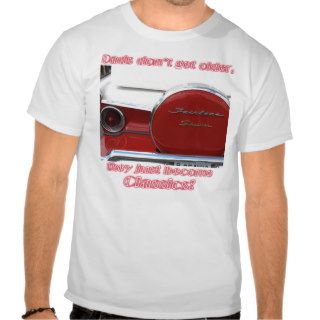 Dads don't get older they just become Classics rn Tees