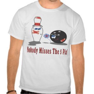 Bowling Nobody Misses the 5 Pin   Front T shirt
