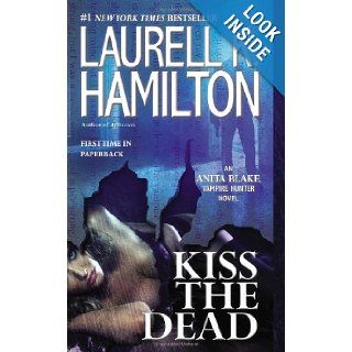 Kiss the Dead (Anita Blake, Vampire Hunter) Laurell K. Hamilton 9780515153002 Books