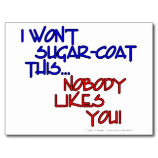 I won't sugar coat thisNobody likes you Post Cards