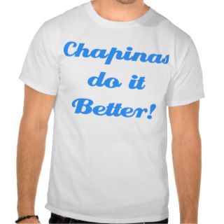 Chapinas do it Better T shirts