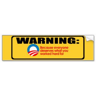 Anti Obama   Everyone deserves what you work hard Bumper Stickers