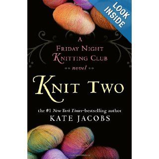 Knit Two A Friday Night Knitting Club Novel Kate Jacobs 9780399155833 Books