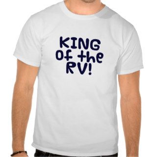 King Of The RV T shirts, Accessories And Gifts