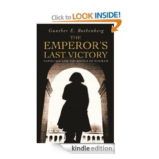The Emperor's Last Victory Napoleon and the Battle of Wagram (Cassell) eBook Gunther E. Rothenberg Kindle Store