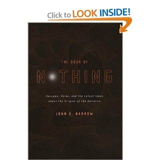 The Book of Nothing Vacuums, Voids, and the Latest Ideas About the Origins of the Universe John D. Barrow 9780375420993 Books