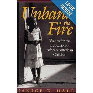 Unbank the Fire Visions for the Education of African American Children Janice E. Hale 9780801848223 Books