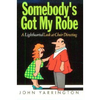 Somebodys Got My Robe John Yarrington, Gary A. Smith 9780687121700 Books