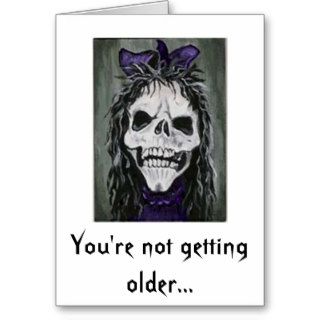 Skeleton woman smiling, You're not getting older Greeting Card