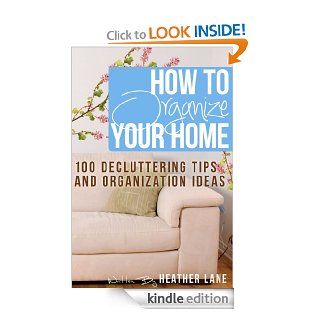 How to Organize Your Home 101 Decluttering Tips and Organization Ideas eBook Heather Lane, How to Organize Guru Kindle Store