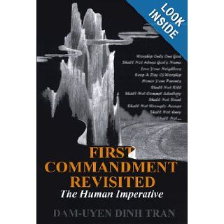 First Commandment Revisited  The Human Imperative Dam Uyen Dinh Tran 9780967425900 Books