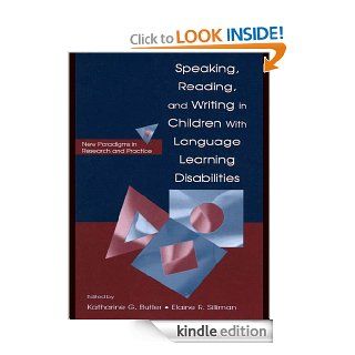 Speaking, Reading, and Writing in Children With Language Learning Disabilities New Paradigms in Research and Practice eBook Katharine G. Butler, Elaine R. Silliman Kindle Store