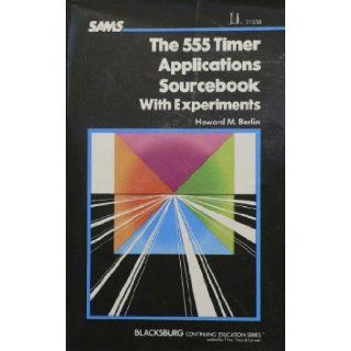 555 Timer Applications Source Book With Experiments (Blacksburg continuing education series ; 21538) Howard M. Berlin 9780672215384 Books