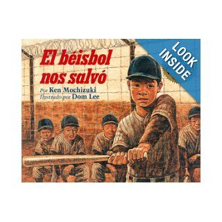 El Beisbol Nos Salvo/Baseball Saved Us (Spanish Edition) Ken Mochizuki, Dom Lee 9781880000229 Books