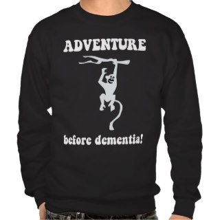 adventure before dementia pull over sweatshirts