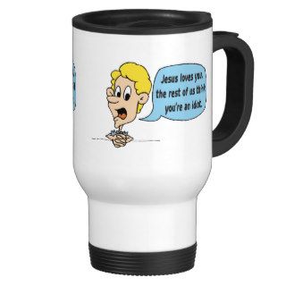 Jesus Loves You, The Rest Of Us Think You're An Coffee Mugs