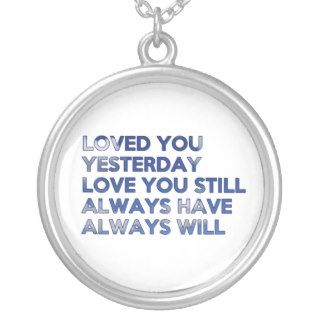 Loved You Yesterday Always Have Always Will Pendant