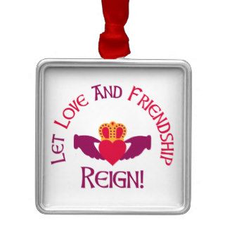 Let Love And Friendahip Reign Christmas Ornament