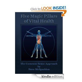 Five Magic Pillars of Vital Health   Kindle edition by Dave McSpadden. Health, Fitness & Dieting Kindle eBooks @ .