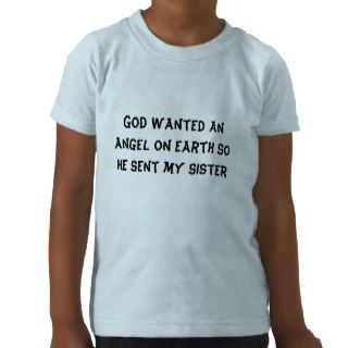 God wanted an angel on earth so he sent my sister tshirts