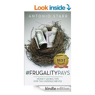 #FRUGALITYPAYS Money Saving Tips For the Underachiever eBook Antonio Starr Kindle Store
