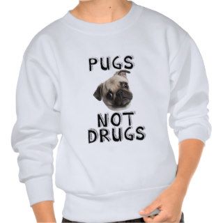 pugs not drugs sweatshirts